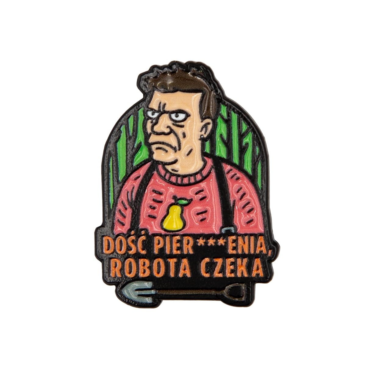 Metalowa przypinka Dość Pierdolenia Robota Czeka - widok z przodu