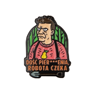 Metalowa przypinka Dość Pier***enia Robota Czeka