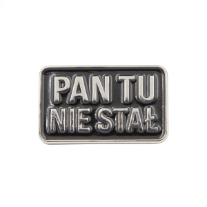 Metalowa przypinka Pan tu nie stał