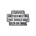 metalowa przypinka another email meeting humorystyczna odznaka biurowa